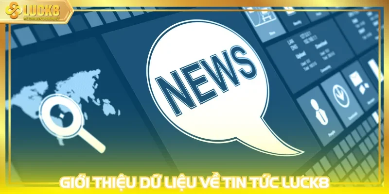Giới thiệu dữ liệu về tin tức LUCK8
