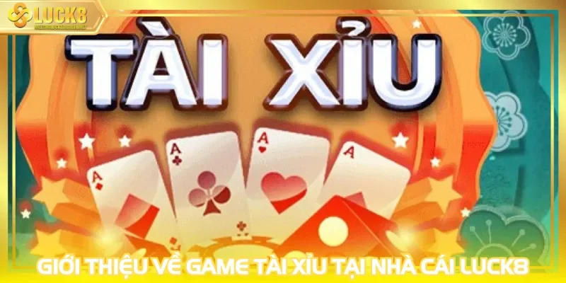 Giới thiệu về game tài xỉu tại nhà cái LUCK8