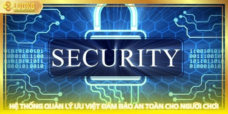 Hệ thống quản lý ưu việt đảm bảo an toàn cho người chơi