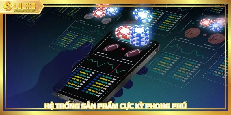 Hệ thống sản phẩm cực kỳ phong phú