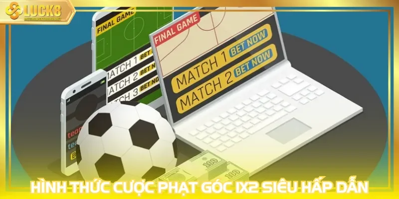 Hình thức cược phạt góc 1X2 siêu hấp dẫn