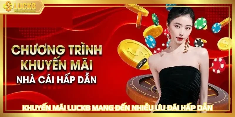 Khuyến mãi LUCK8 mang đến nhiều ưu đãi hấp dẫn