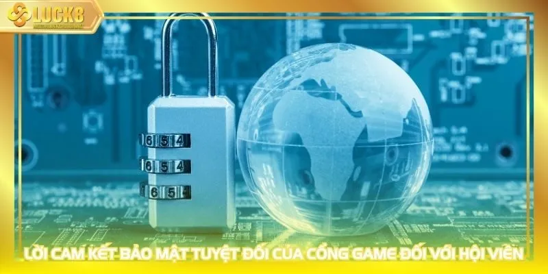 Lời cam kết bảo mật tuyệt đối của cổng game đối với hội viên