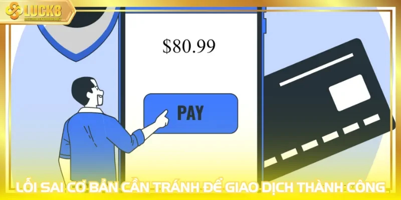 Lỗi sai cơ bản cần tránh để giao dịch thành công