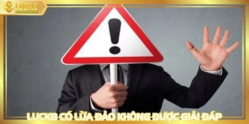 LUCK8 có lừa đảo không được giải đáp