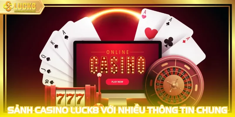 Sảnh casino LUCK8 với nhiều thông tin chung