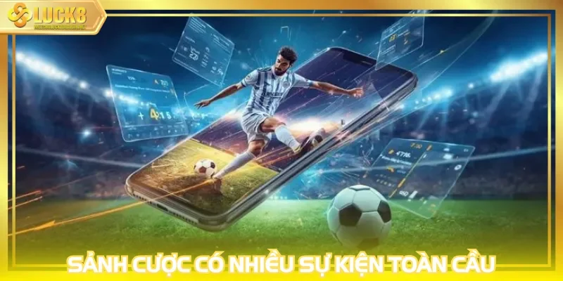 Sảnh cược có nhiều sự kiện toàn cầu