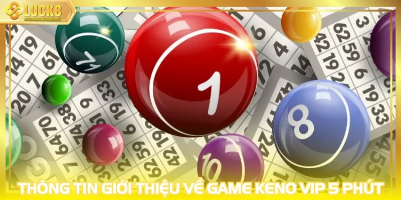 Thông tin giới thiệu về game keno VIP 5 phút