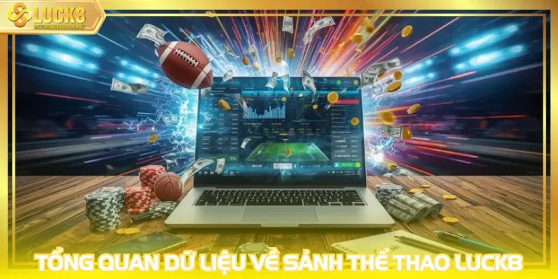 Tổng quan dữ liệu về sảnh thể thao LUCK8